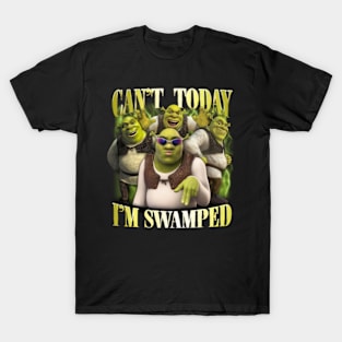 Shrek Funny Trending Can't Today I'm Swamped T-Shirt